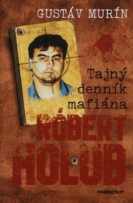 Tajný denník mafiána : Róbert Holub /