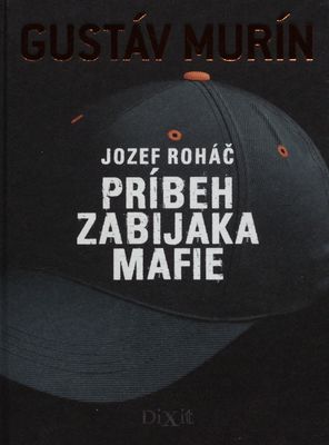 Jozef Roháč : príbeh zabijaka mafie /