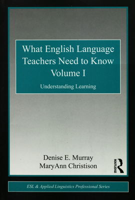 What English language teachers need to know. Volume I, Understanding learning /