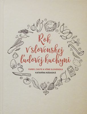 Rok v slovenskej ľudovej kuchyni : farby, chute a vône Slovenska /