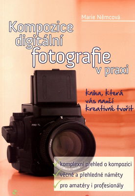 Kompozice digitální fotografie v praxi : kniha, která vás naučí kreativně tvořit /