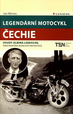 Legendární motocykl Čechie : osudy Albina Liebische, konstruktéra nejdelších motocyklů /