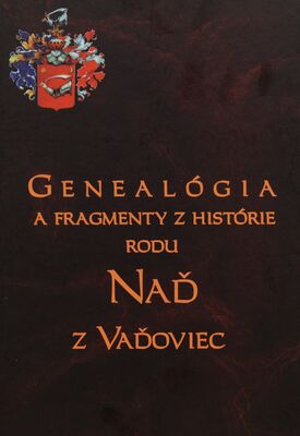 Genealógia a fragmenty z histórie rodu Naď z Vaďoviec /