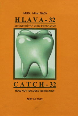 Hlava - 32, alebo, Ako neprísť o zuby predčasne : určené najmä deťom, násťom a násťkám, ako aj dospelým, čiže siatnikom /