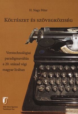 Költészet és szövegköziség : verstechnológiai paradigmaváltás a 20. század végi magyar lírában /