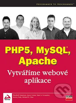 Vytváříme webové aplikace v PHP5, MySQL a Apache /