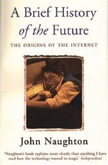 A brief history of the future : the origins of the internet /