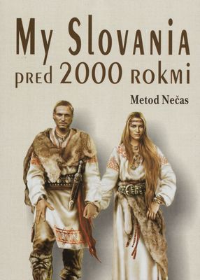 My Slovanian pred 2000 rokmi : bájky o našom príchode /