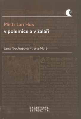 Mistr Jan Hus v polemice a v žaláři : překlady, komentáře a poznámky /
