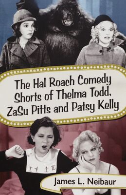 The hal roach comedy shorts of Thelma Todd, ZaSu Pitts and Patsy Kelly /