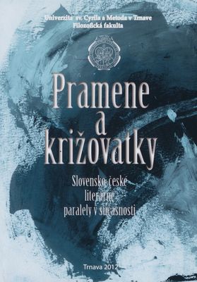 Pramene a križovatky : (slovensko-české literárne paralely v súčastnosti) : kolektívna monografia /