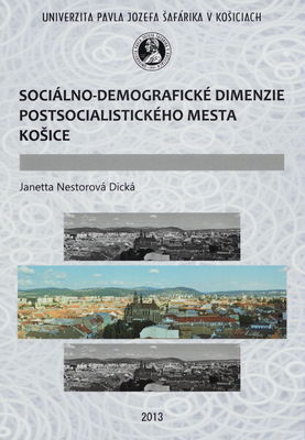 Sociálno-demografické dimenzie postsocialistického mesta Košice = Socio-Demographic Dimensions of the Post-socialist city of Košice /