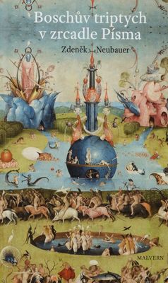 Boschův triptych v zrcadle Písma : "zahrada pozemských rozkoší", nebo, "třetí den stvoření"? /