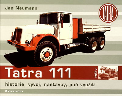 Tatra 111 : historie, vývoj, nástavby, jiné využití /