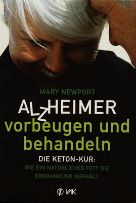 Alzheimer - vorbeugen und behandeln : die Keton-Kur: wie ein natürliches Fett die Erkrankung aufhält /