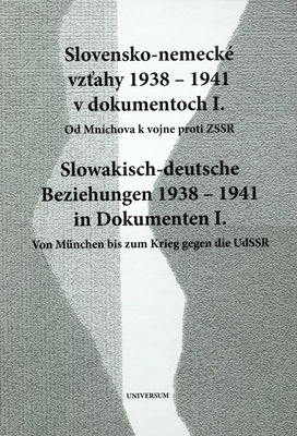 Slovensko-nemecké vzťahy 1938-1941 v dokumentoch. 1, Od Mníchova k vojne proti ZSSR /