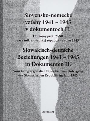 Slovensko-nemecké vzťahy 1941-1945 v dokumentoch. II., Od vojny proti ZSSR po zánik Slovenskej republiky v roku 1945 /