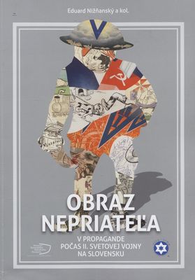 Obraz nepriateľa : v propagande počas II. svetovej vojny na Slovensku /