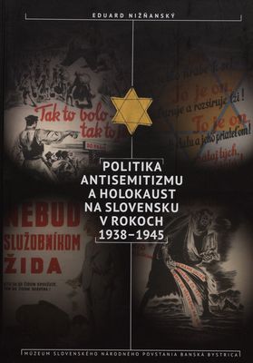 Politika antisemitizmu a holokaust na Slovensku v rokoch 1938-1945 /