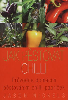 Jak pěstovat chilli : průvodce domácím pěstováním chilli papriček /