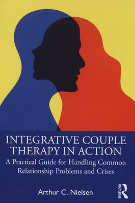 Integrative couple therapy in action : a practical guide for handling common relationship problems and crises /