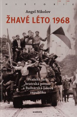 Žhavé léto 1968 : pražské jaro, "bratrská pomoc" a Bulharská lidová republika /