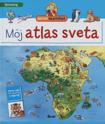 Môj atlas sveta : otvor vyše 60 okienok a objavuj! /
