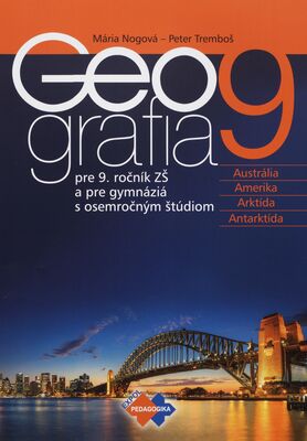 Geografia 9 : pre 9. ročník ZŠ a pre gymnáziá s osemročným štúdiom : Austrália, Amerika, Arktída, Antarktída /