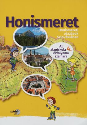 Honismeret : az alapiskola 4. évfolyama számára : honismereti utazások Szlovákiában : munkáltató tankönyv /
