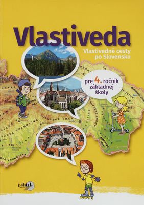 Vlastiveda pre 4. ročník základnej školy : vlastivedné cesty po Slovensku : pracovná učebnica /