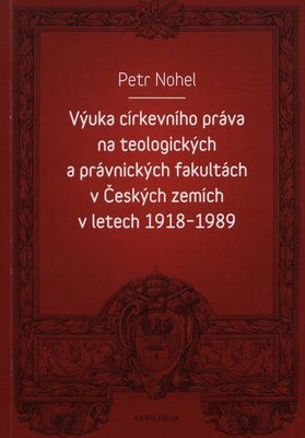 Výuka církevního práva na teologických a právnických fakultách v Českých zemích v letech 1918-1989 /