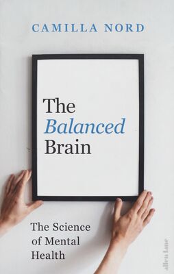 The balanced brain : the science of mental health /