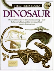 Dinosaur. : Discover the World of Dinosaurs in Close-Up - Their Behavior, Habitats, and the Mystery of Theit Sudden Disappearance. /