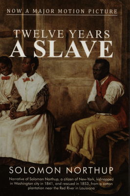 Twelve years a slave : [narrative of Solomon Northup a citizen of New-York, kidnapped in Washington city in 1841, and rescued in 1853, from a cotton plantation near the Red River, in Louisiana] /