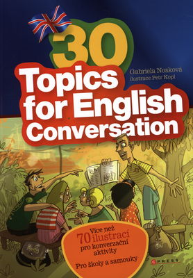 30 topics for English conversation : [více než 70 ilustrací pro konverzační aktivity : pro školy a samouky] /