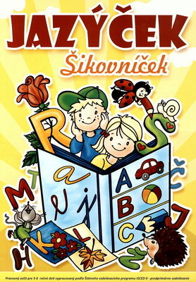 Jazýček Šikovníček : pracovný zošit pre 5-6 ročné deti vypracovaný podľa Štátneho vzdelávacieho programu ISCED O - predprimárne vzdelávanie /