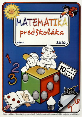 Matematika predškoláka : pracovný zošit pre 5-6 ročné deti vypracovaný podľa Štátneho vzdelávacieho programu ISCED 0-predprimárne vzdelávanie /