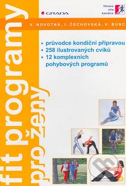Fit programy pro ženy : průvodce kondiční přípravou, 258 ilustrovaných cviků, 12 komplexních pohybových programů /