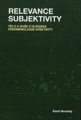 Relevance subjektivity : tělo a duše z hlediska fenomenologie afektivity /