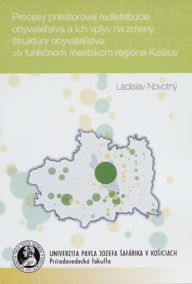 Procesy priestorovej redistribúcie obyvateľstva a ich vplyv na zmeny štruktúry obyvateľstva vo funkčnom mestskom regióne Košice : [vedecká monografia] /