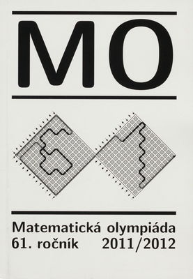 61. ročník Matematickej olympiády : správa o riešení úloh zo súťaže konanej v školskom roku 2011/2012 : 53. medzinárodná Matematická olympiáda : 6. stredoeurópska Matematická olympiáda /