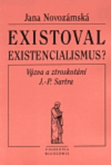 Existoval existencialismus? : Výzva a ztroskotání Jean-Paula Sartra. /