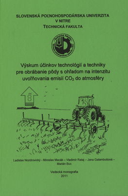 Výskum účinkov technológií a techniky pre obrábanie pôdy s ohľadom na intenzitu uvoľňovania emisií CO2 do atmosféry : vedecká monografia /