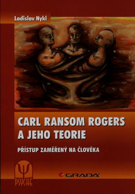 Carl Ransom Rogers a jeho teorie : přístup zaměřený na člověka /