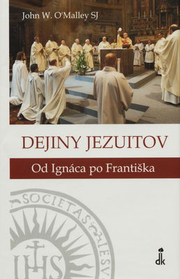 Dejiny Jezuitov : od Ignáca po Františka /
