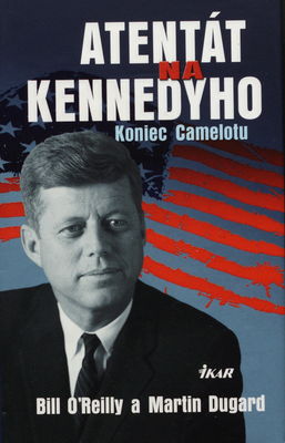 Atentát na Kennedyho : koniec Camelotu /