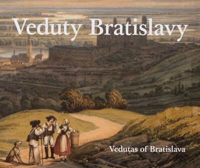 Veduty Bratislavy = Vedutas of Bratislava /