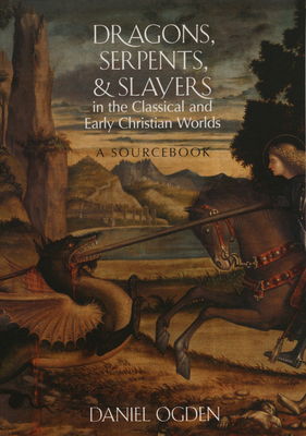 Dragons, serpents, and slayers in the classical and early Christian worlds : a sourcebook /
