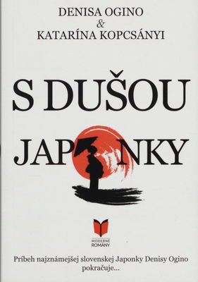 S dušou Japonky : [príbeh najznámejšej slovenskej Japonky Denisy Ogino pokračuje-] /