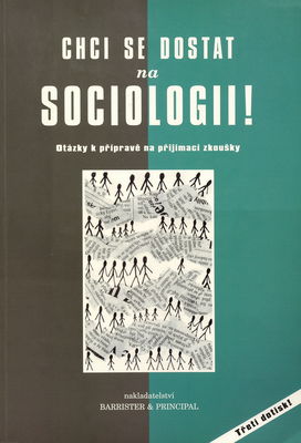 Chci se dostat na sociologii! : otázky k přípravě na přijímací zkoušky /